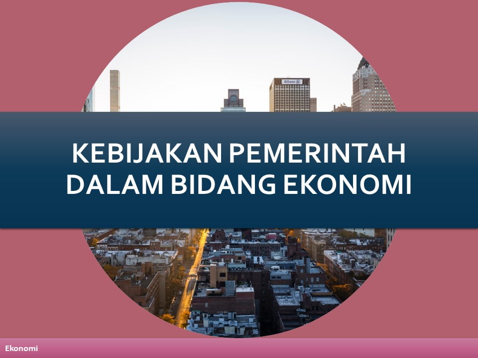 Kebijakan Pemerintah dalam Bidang Ekonomi